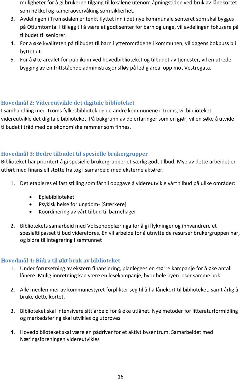 I tillegg til å være et godt senter for barn og unge, vil avdelingen fokusere på tilbudet til seniorer. 4.