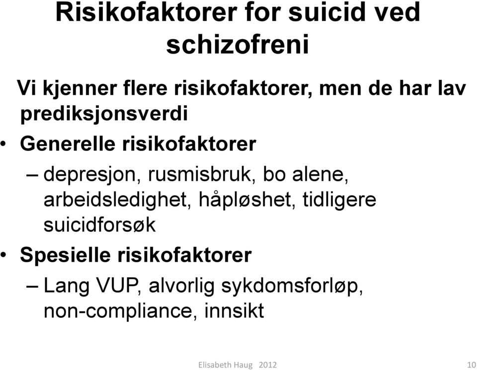 alene, arbeidsledighet, håpløshet, tidligere suicidforsøk Spesielle