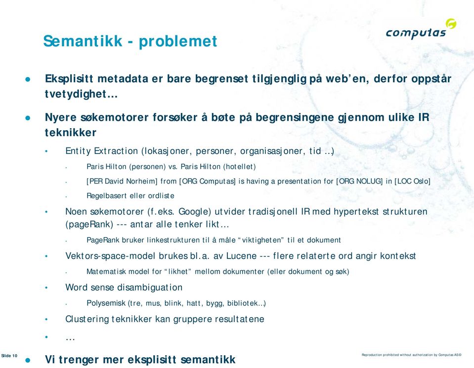 Paris Hilton (hotellet) [PER David Norheim] from [ORG Computas] is having a presentation for [ORG NOLUG] in [LOC Oslo] Regelbasert eller ordliste Noen søkemotorer (f.eks.