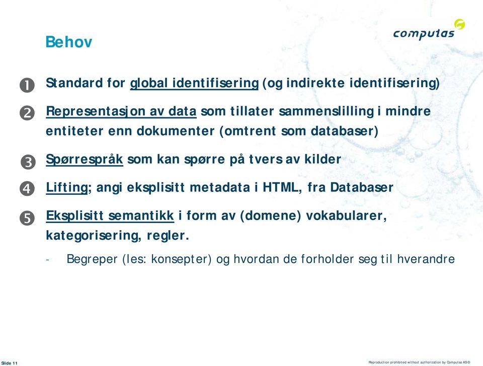 eksplisitt metadata i HTML, fra Databaser Eksplisitt semantikk i form av (domene) vokabularer, kategorisering, regler.