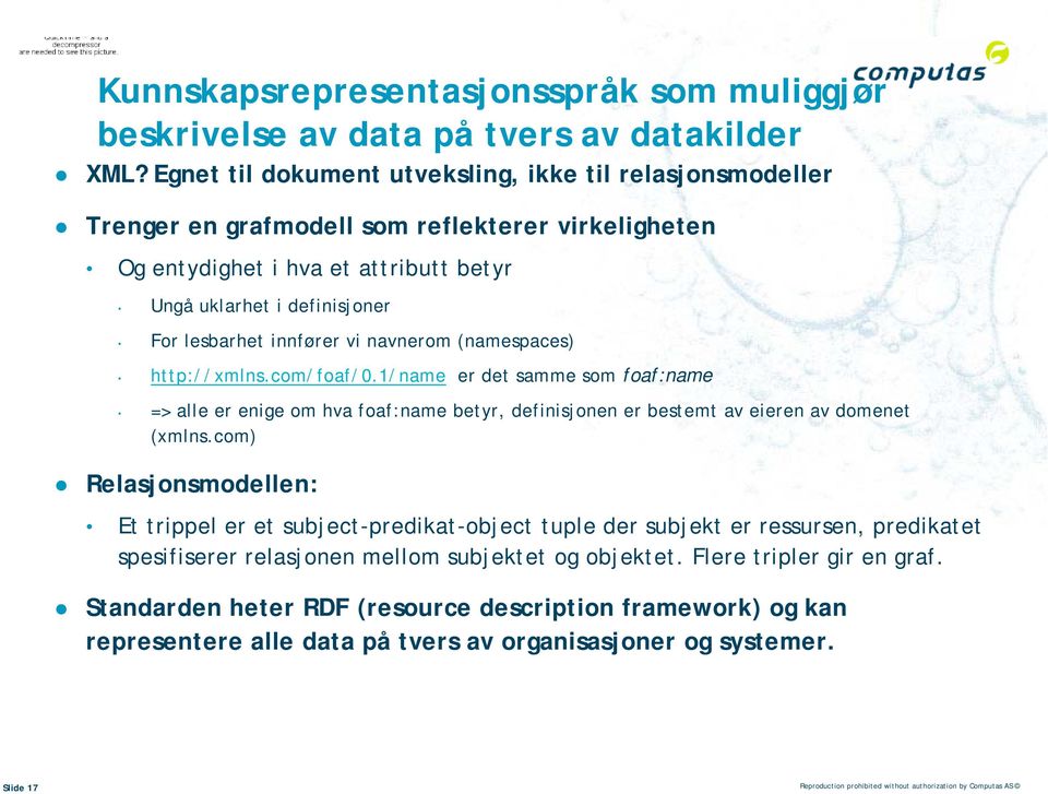 innfører vi navnerom (namespaces) http://xmlns.com/foaf/0.1/name er det samme som foaf:name => alle er enige om hva foaf:name betyr, definisjonen er bestemt av eieren av domenet (xmlns.