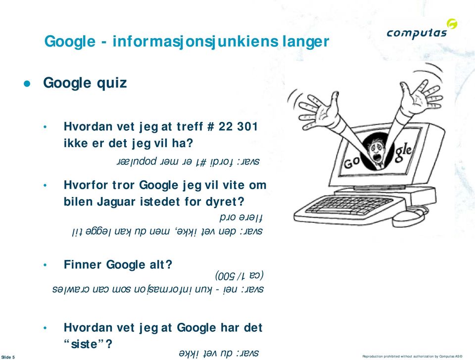 svar: den vet ikke, men du kan legge til flere ord Finner Google alt?