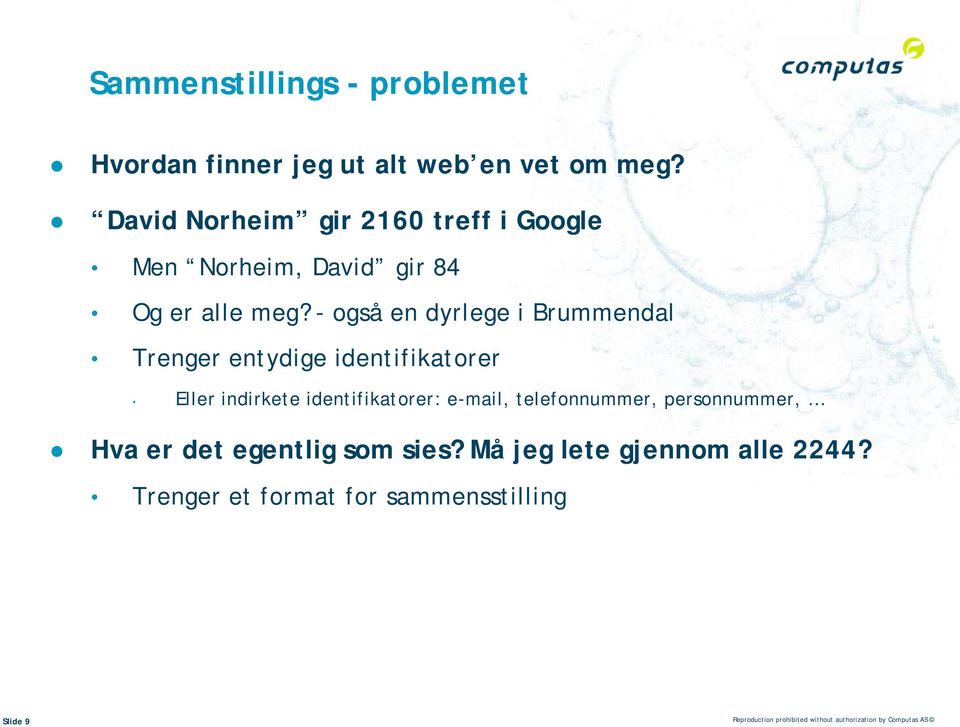 - også en dyrlege i Brummendal Trenger entydige identifikatorer Eller indirkete identifikatorer: e-mail,