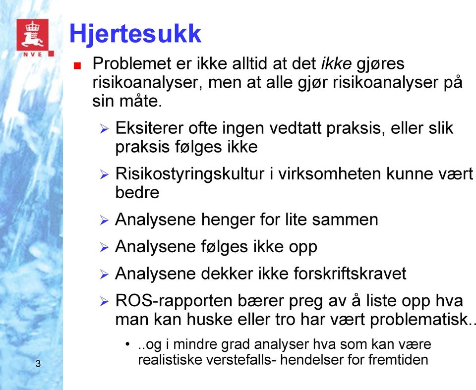 Analysene henger for lite sammen Analysene følges ikke opp Analysene dekker ikke forskriftskravet ROS-rapporten bærer preg av å