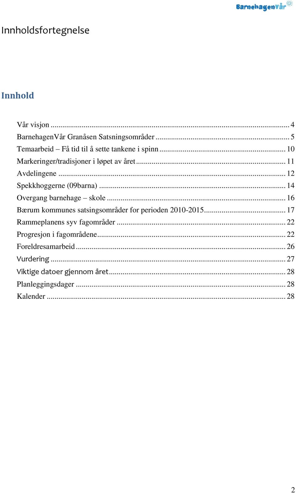 .. 12 Spekkhoggerne (09barna)... 14 Overgang barnehage skole... 16 Bærum kommunes satsingsområder for perioden 2010-2015.