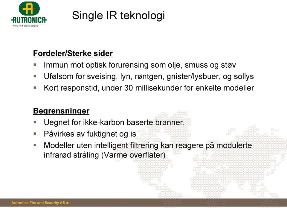 millisekunder for enkelte modeller Begrensninger Uegnet for ikke-karbon baserte branner.