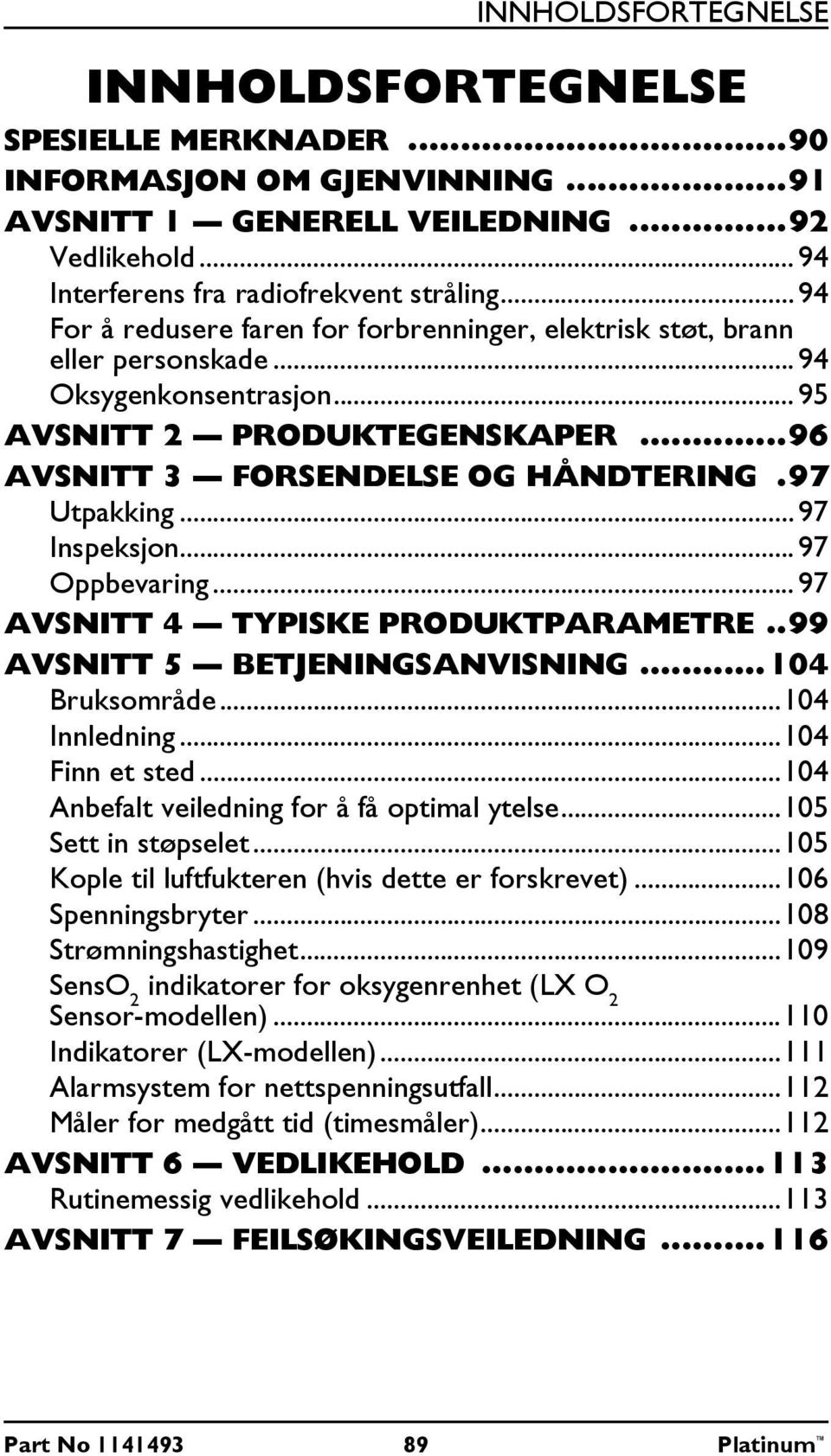 ..97 Inspeksjon...97 Oppbevaring...97 AVSNITT 4 TYPISKE PRODUKTPARAMETRE..99 AVSNITT 5 BETJENINGSANVISNING...104 Bruksområde...104 Innledning...104 Finn et sted.