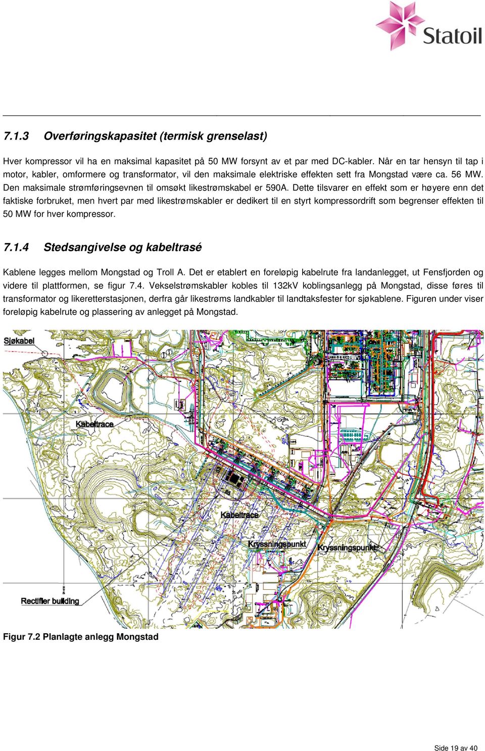 Den maksimale strømføringsevnen til omsøkt likestrømskabel er 590A.