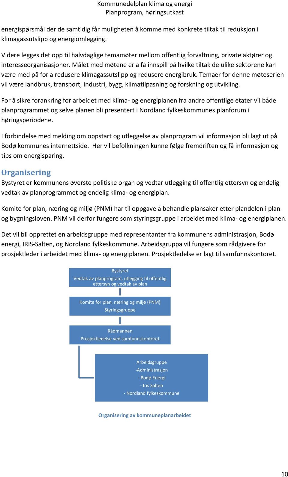 Målet med møtene er å få innspill på hvilke tiltak de ulike sektorene kan være med på for å redusere klimagassutslipp og redusere energibruk.