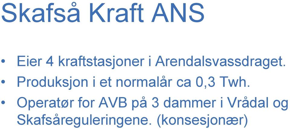 Produksjon i et normalår ca 0,3 Twh.