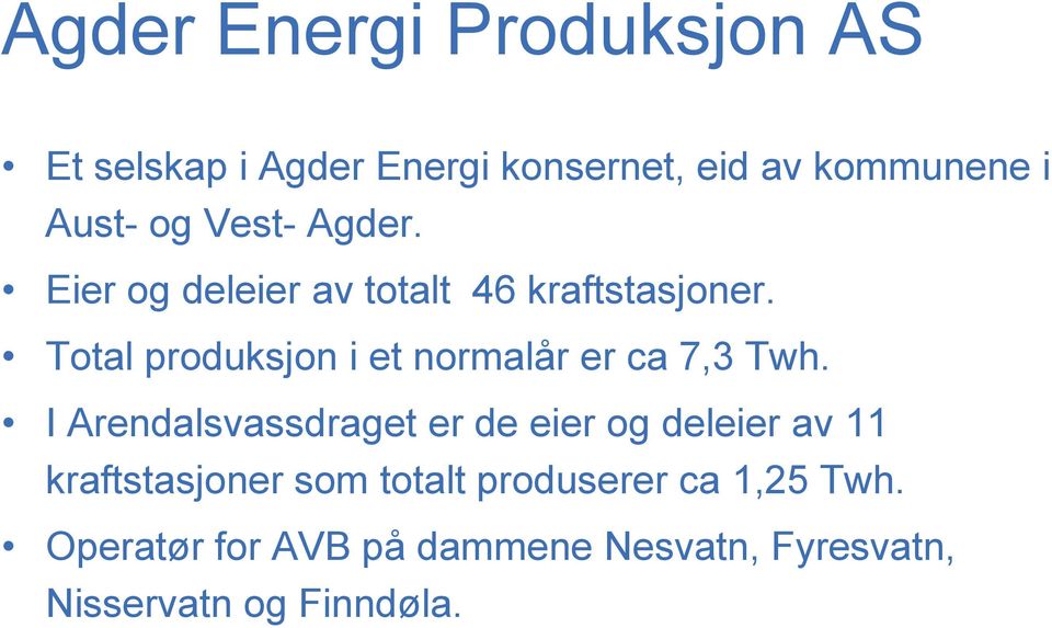 Total produksjon i et normalår er ca 7,3 Twh.