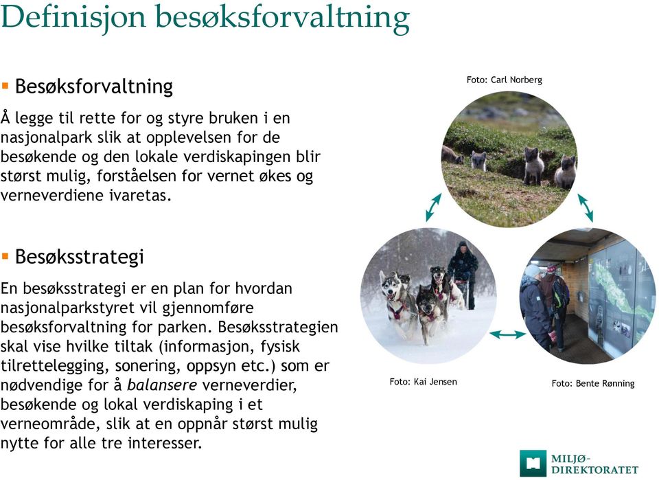 Foto: Carl Norberg Besøksstrategi En besøksstrategi er en plan for hvordan nasjonalparkstyret vil gjennomføre besøksforvaltning for parken.