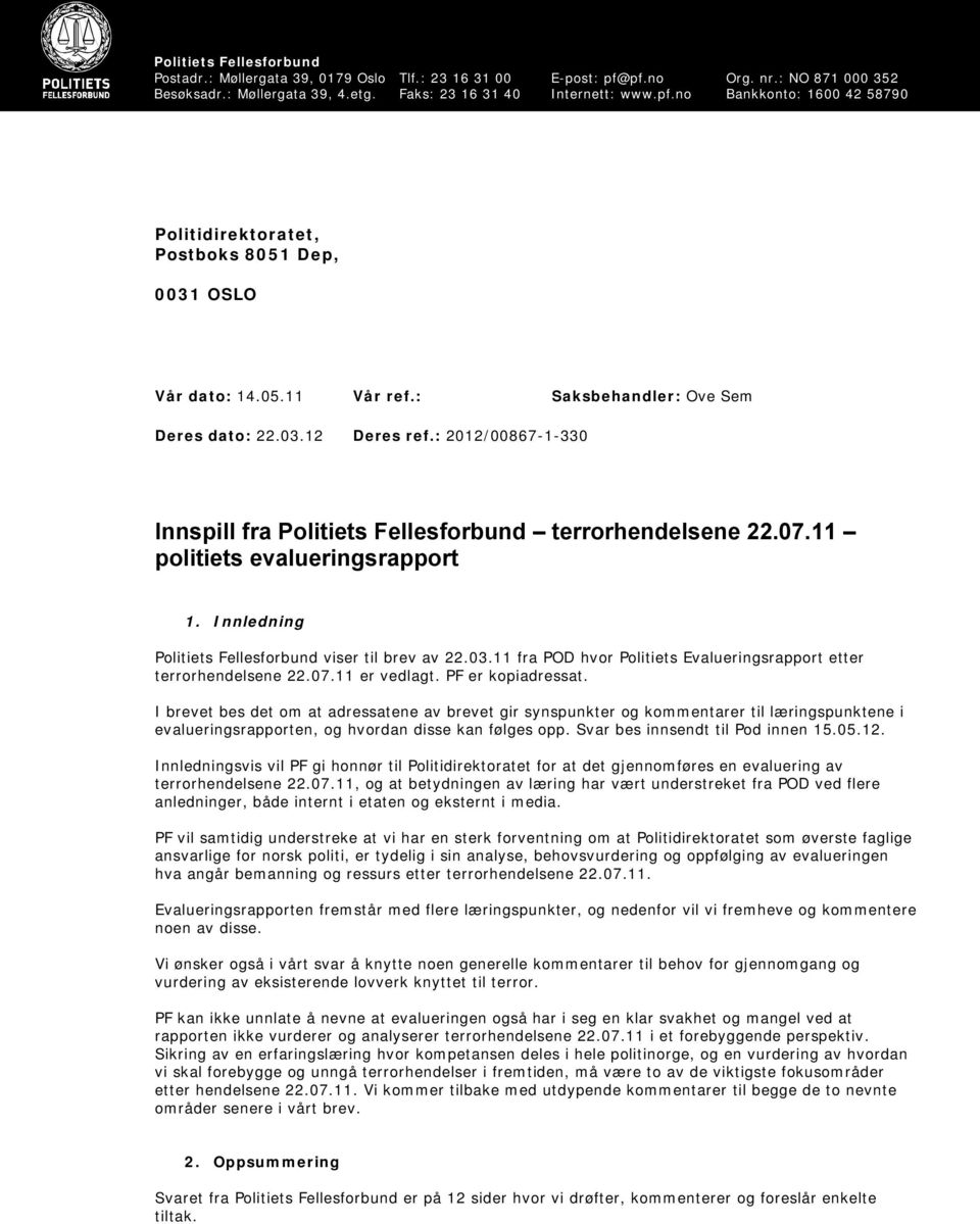 Innledning Politiets Fellesforbund viser til brev av 22.03.11 fra POD hvor Politiets Evalueringsrapport etter terrorhendelsene 22.07.11 er vedlagt. PF er kopiadressat.