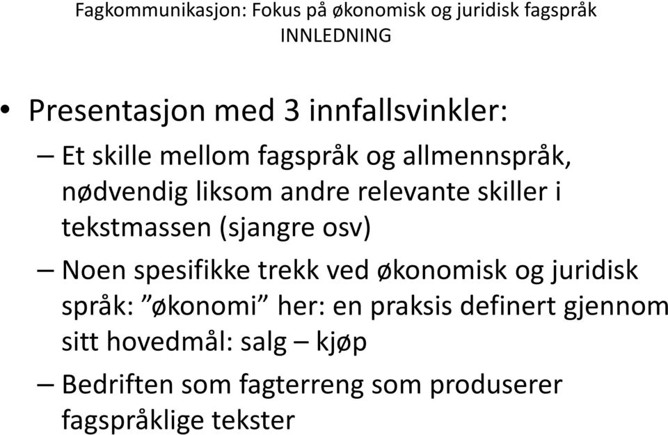 skiller i tekstmassen (sjangre osv) Noen spesifikke trekk ved økonomisk og juridisk språk: økonomi