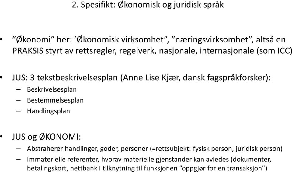 Bestemmelsesplan Handlingsplan JUS og ØKONOMI: Abstraherer handlinger, goder, personer (=rettsubjekt: fysisk person, juridisk person)