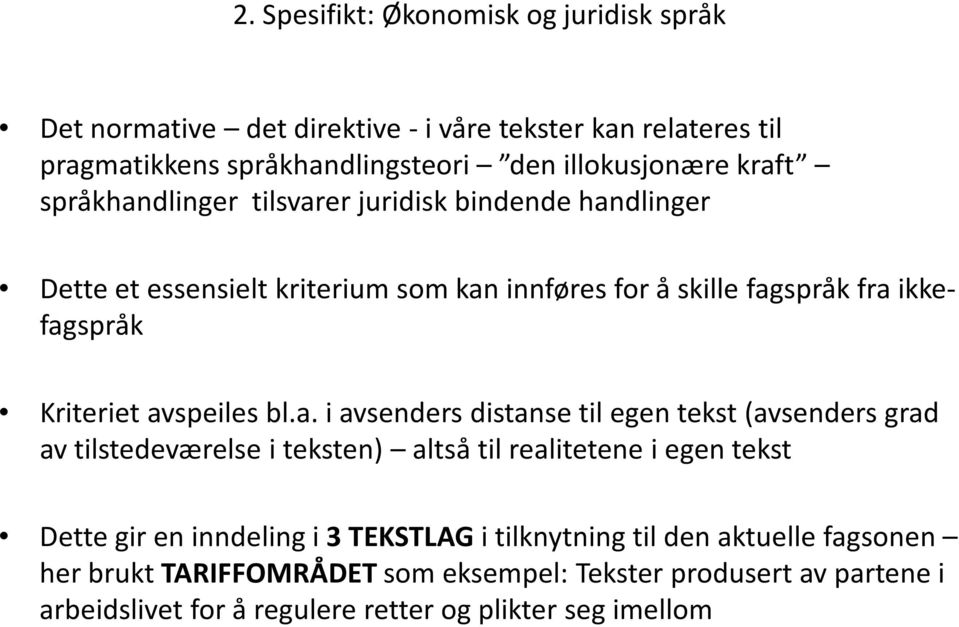 bl.a. i avsenders distanse til egen tekst (avsenders grad av tilstedeværelse i teksten) altså til realitetene i egen tekst Dette gir en inndeling i 3 TEKSTLAG i