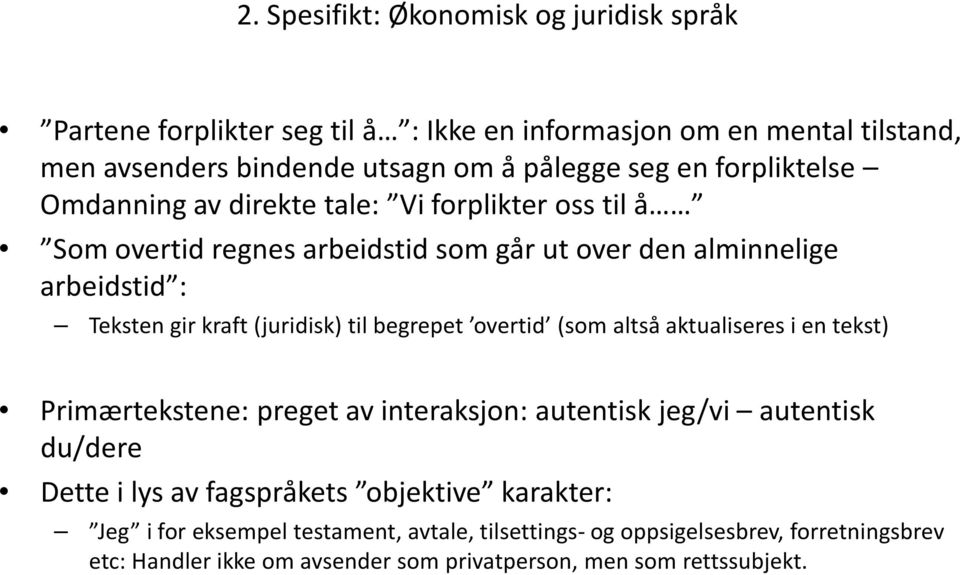 (juridisk) til begrepet overtid (som altså aktualiseres i en tekst) Primærtekstene: preget av interaksjon: autentisk jeg/vi autentisk du/dere Dette i lys av