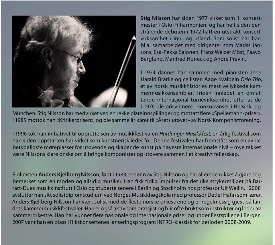 I 1974 dannet han sammen med pianisten Jens Harald Bratlie og cellisten Aage Kvalbein Oslo Trio, et av norsk musikkhistories mest vellykkede kammermusikkensembler.
