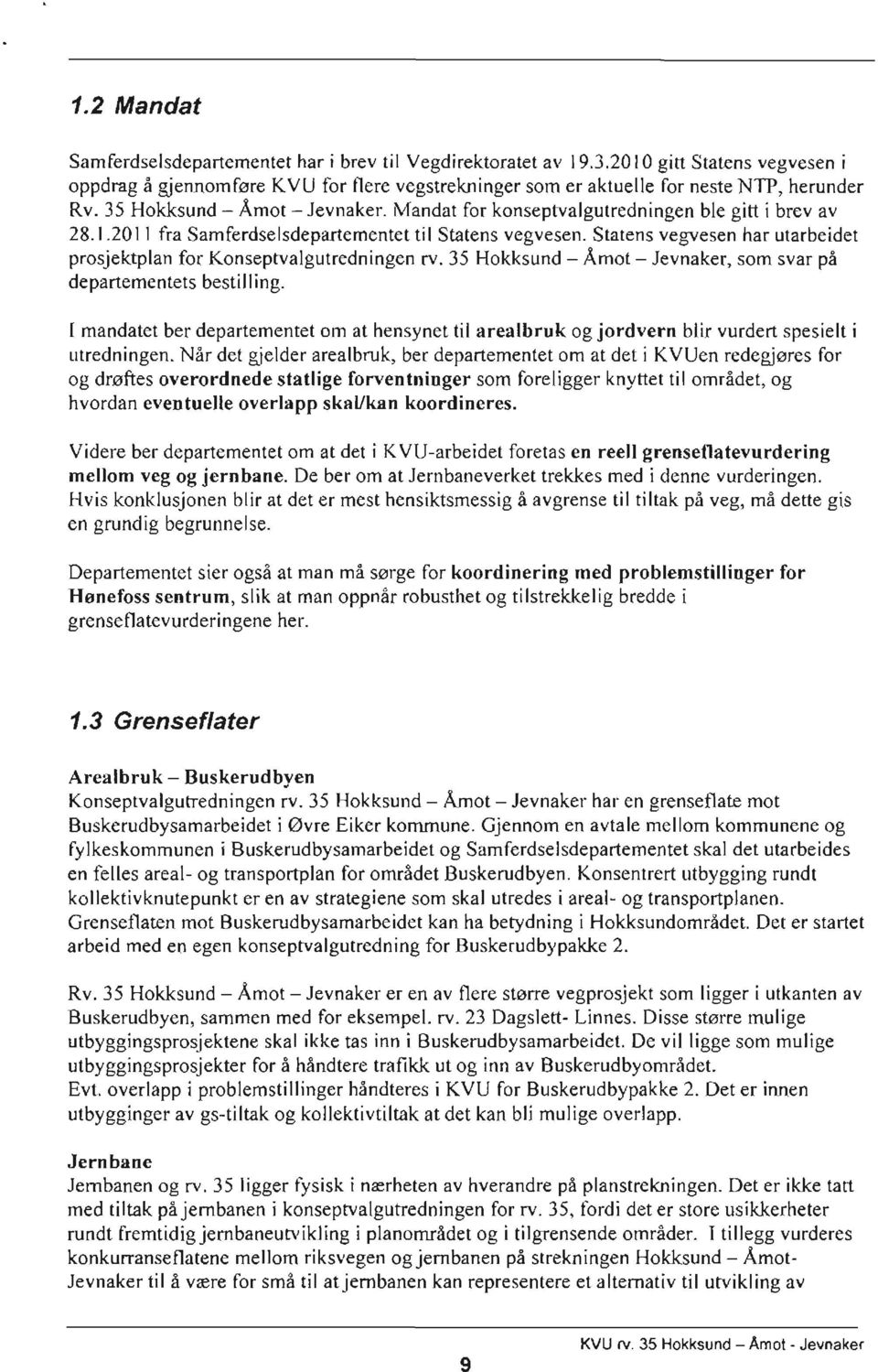 Statens vegvesen har utarbeidet prosjektplan for Konseptvalgutredningen rv. 35 Hokksund Amot Jevnaker, som svar på departementets bestilling.