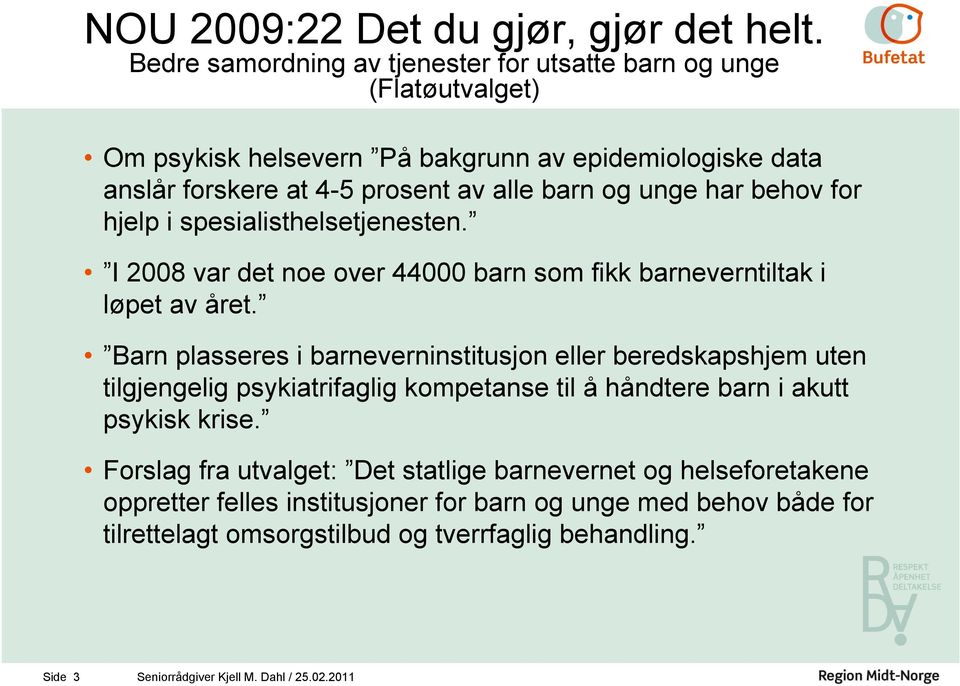 unge har behov for hjelp spesalsthelsetjenesten. I 2008 var det noe over 44000 barn som fkk barneverntltak løpet av året.