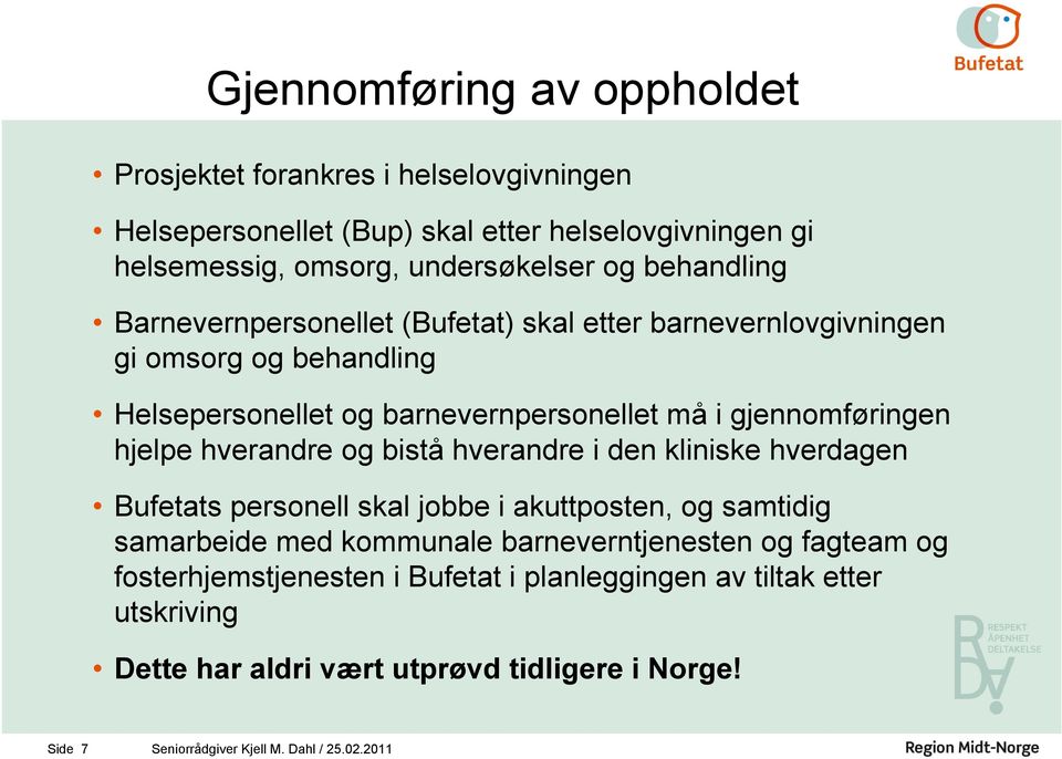 hjelpe hverandre og bstå hverandre den klnske hverdagen Bufetats personell skal jobbe akuttposten, og samtdg samarbede med kommunale barneverntjenesten og