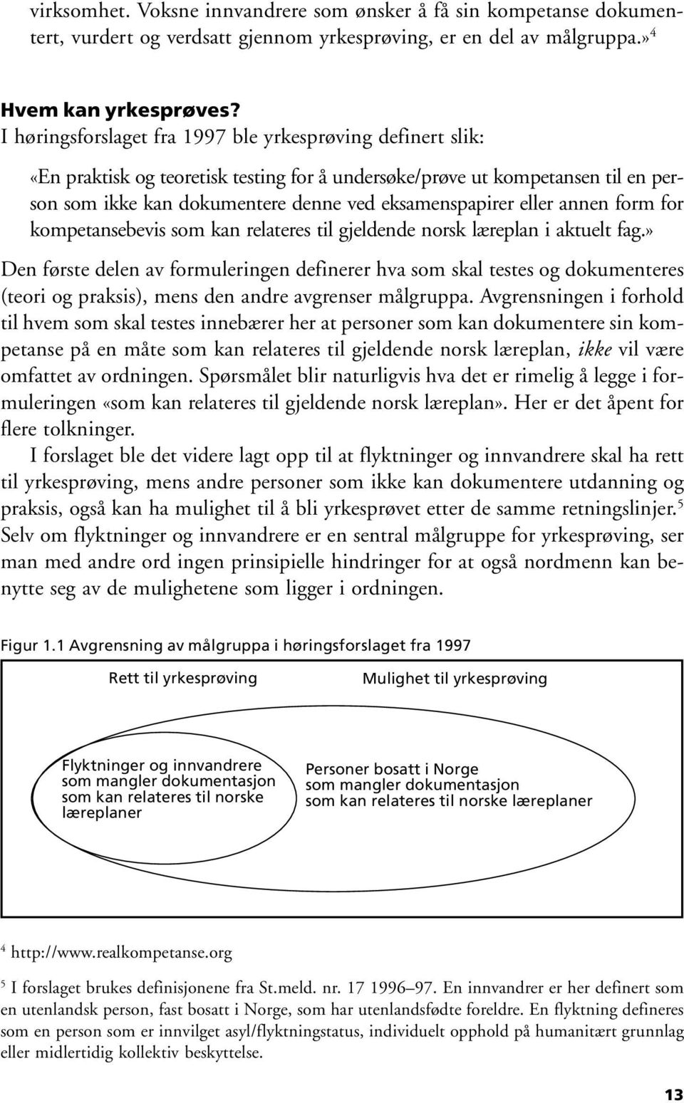 eller annen form for kompetansebevis som kan relateres til gjeldende norsk læreplan i aktuelt fag.