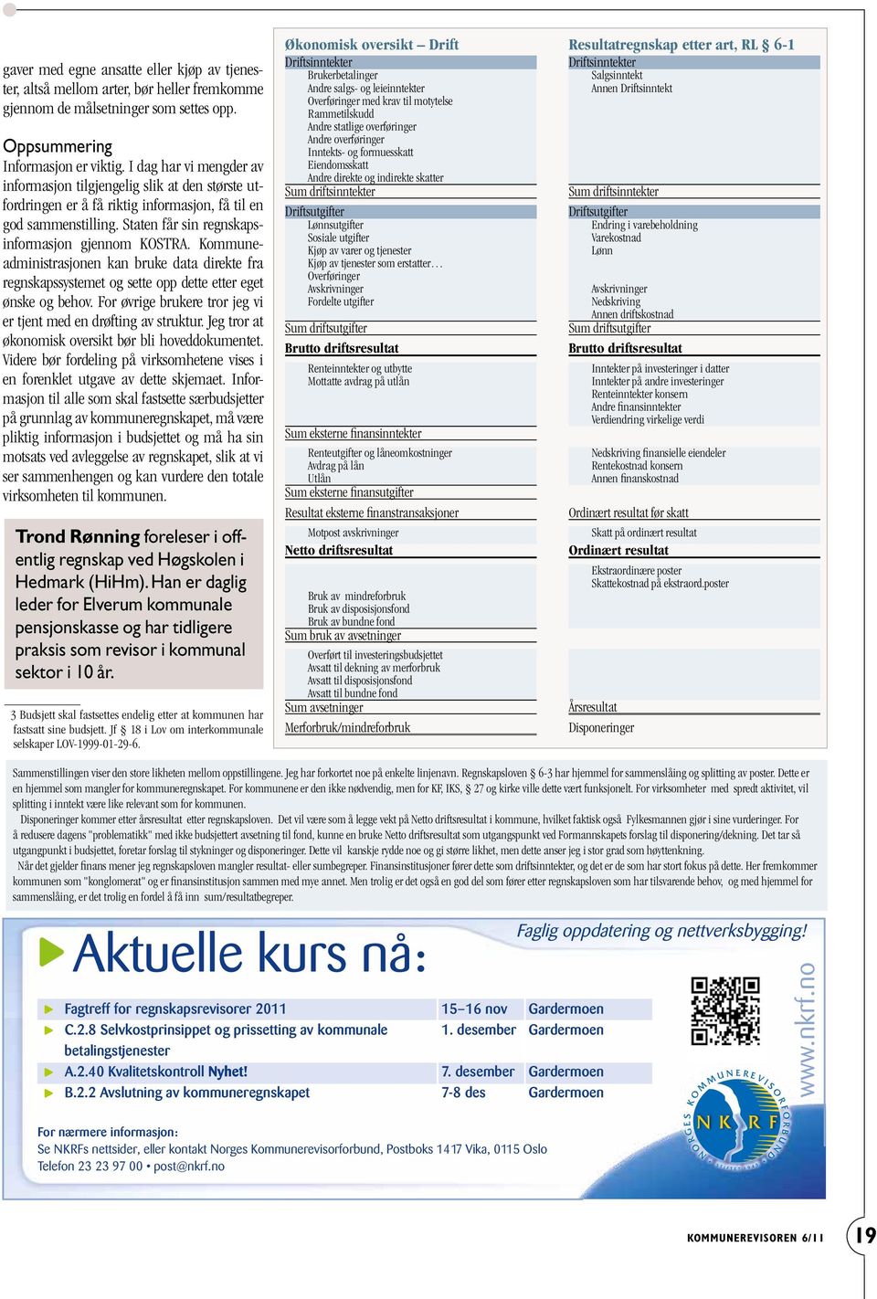 Kommuneadministrasjonen kan bruke data direkte fra regnskapssystemet og sette opp dette etter eget ønske og behov. For øvrige brukere tror jeg vi er tjent med en drøfting av struktur.