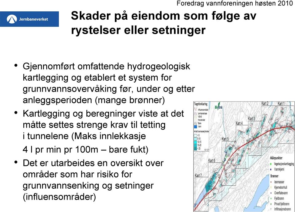 brønner) Kartlegging og beregninger viste at det måtte settes strenge krav til tetting i tunnelene (Maks innlekkasje 4 l