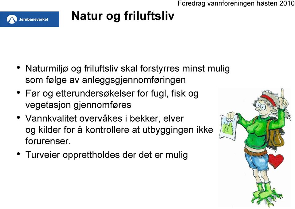 fugl, fisk og vegetasjon gjennomføres Vannkvalitet overvåkes i bekker, elver og kilder