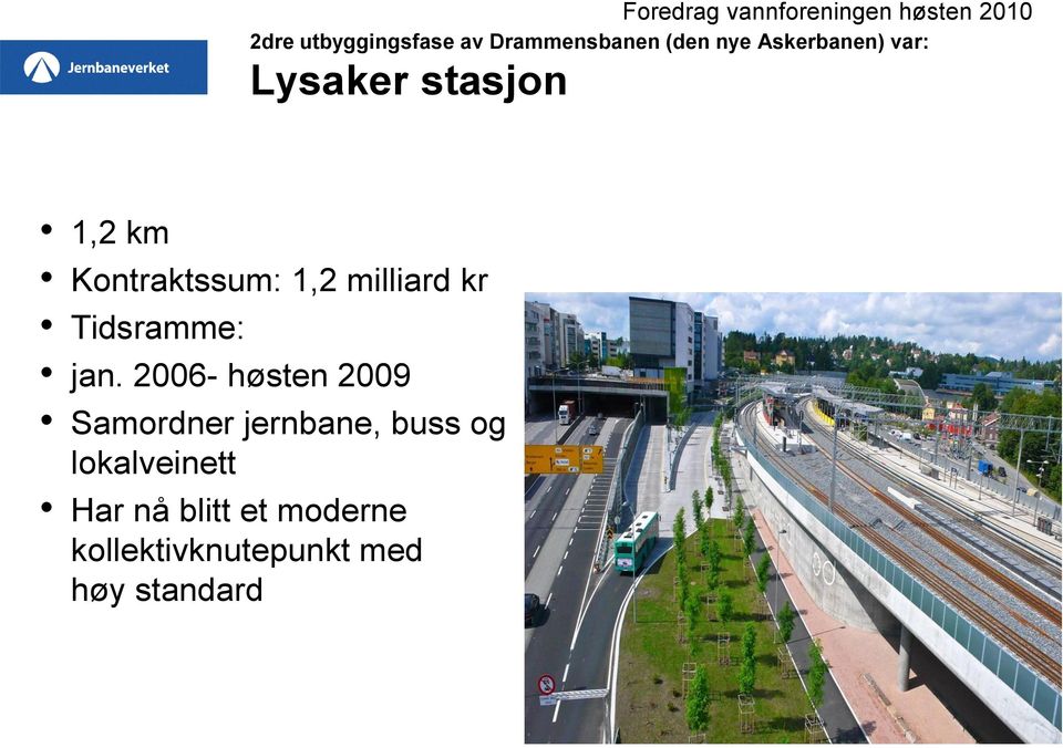 Kontraktssum: 1,2 milliard kr Tidsramme: jan.