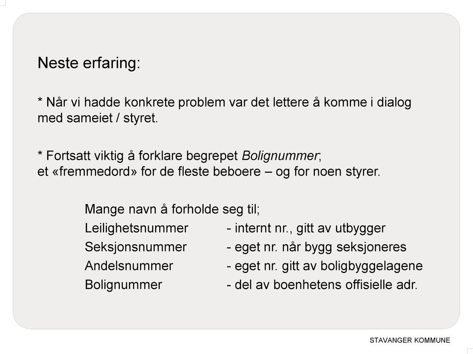 Mange navn å forholde seg til; Leilighetsnummer - internt nr., gitt av utbygger Seksjonsnummer - eget nr.