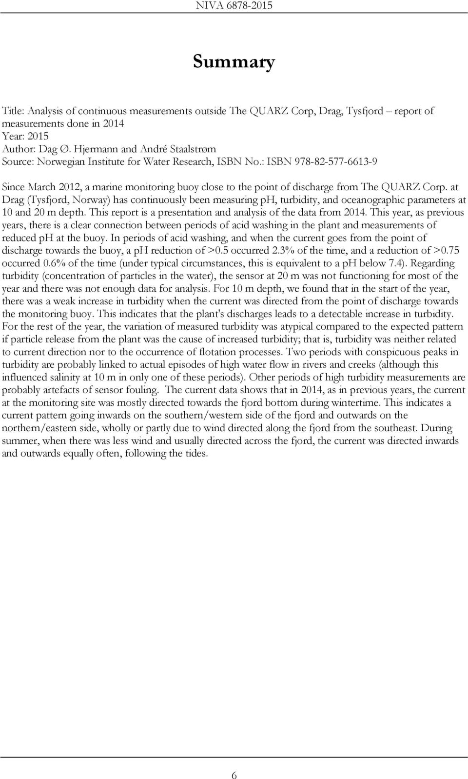 : ISBN 978-82-577-6613-9 Since March 2012, a marine monitoring buoy close to the point of discharge from The QUARZ Corp.