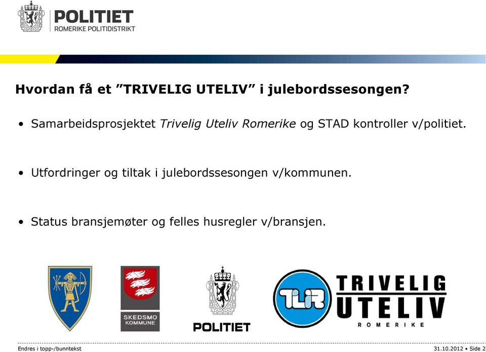 v/politiet. Utfordringer og tiltak i julebordssesongen v/kommunen.