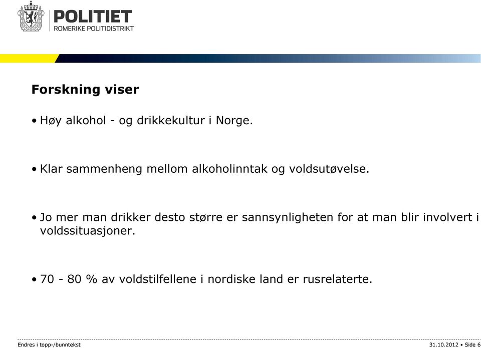 Jo mer man drikker desto større er sannsynligheten for at man blir involvert