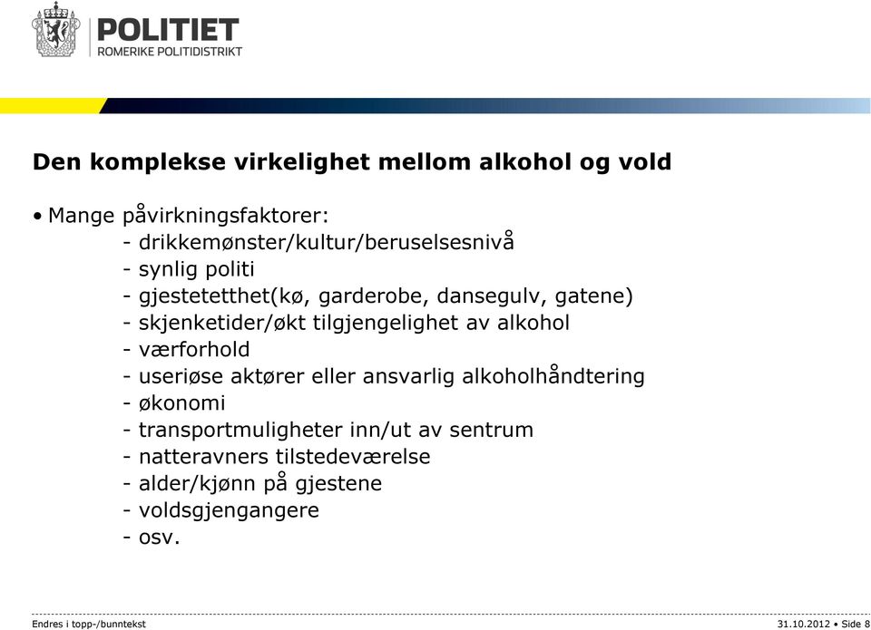 værforhold - useriøse aktører eller ansvarlig alkoholhåndtering - økonomi - transportmuligheter inn/ut av sentrum -