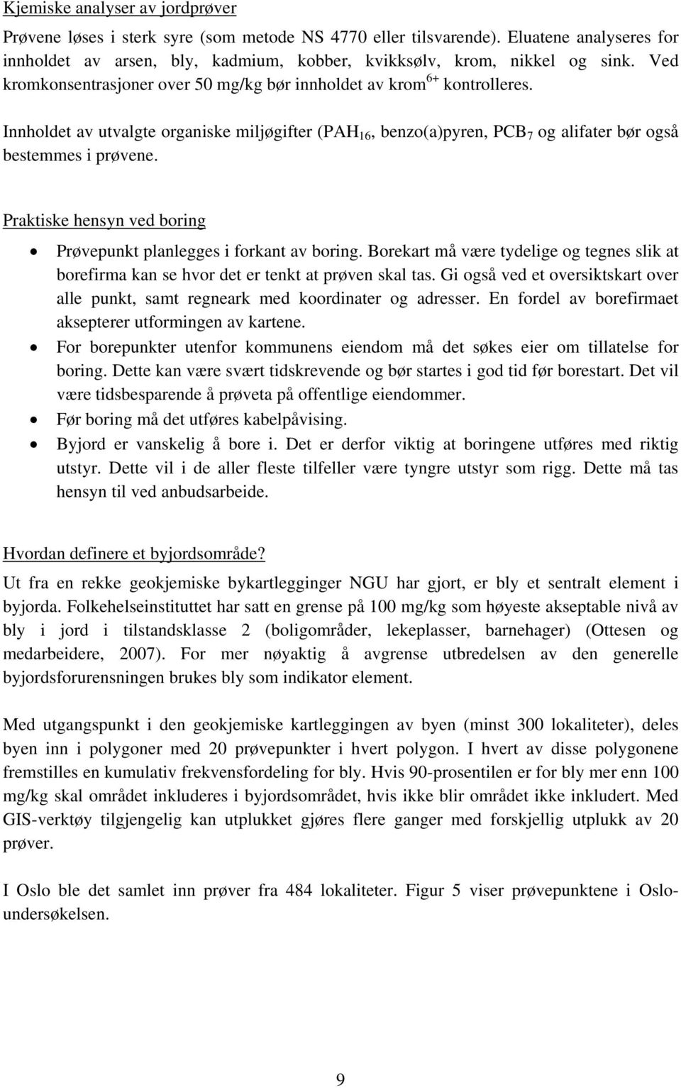 alifater bør også P raktiske hensyn ved boring Prøvepunkt planlegges i forkant av boring. Borekart må være tydelige og tegnes slik at borefirma kan se hvor det er tenkt at prøven skal tas.