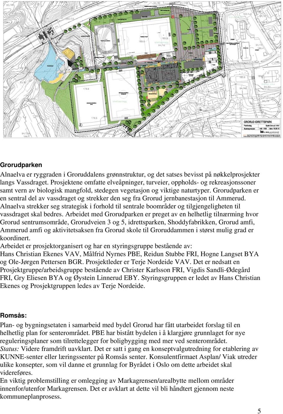 Grorudparken er en sentral del av vassdraget og strekker den seg fra Grorud jernbanestasjon til Ammerud.