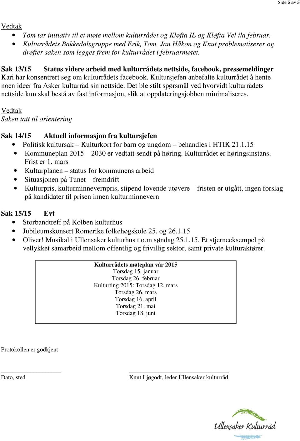 Sak 13/15 Status videre arbeid med kulturrådets nettside, facebook, pressemeldinger Kari har konsentrert seg om kulturrådets facebook.