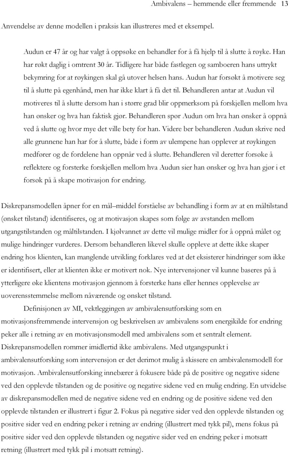 Audun har forsøkt å motivere seg til å slutte på egenhånd, men har ikke klart å få det til.