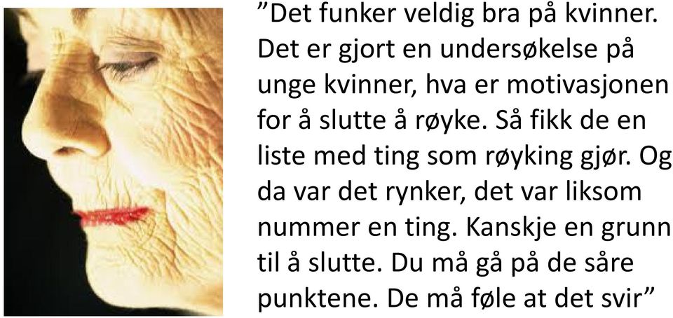 slutte å røyke. Så fikk de en liste med ting som røyking gjør.