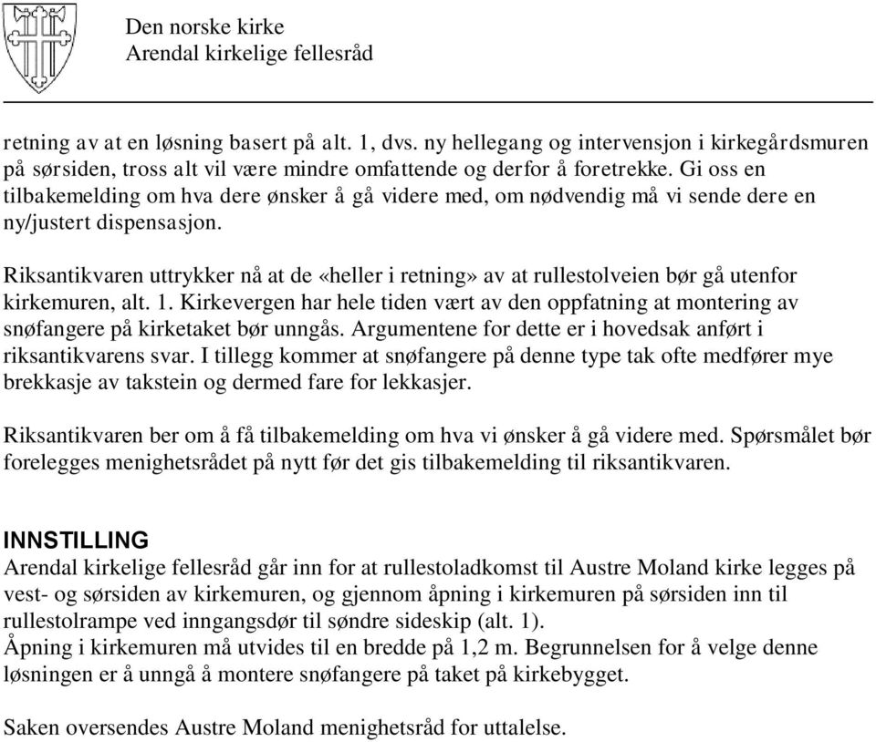 Riksantikvaren uttrykker nå at de «heller i retning» av at rullestolveien bør gå utenfor kirkemuren, alt. 1.