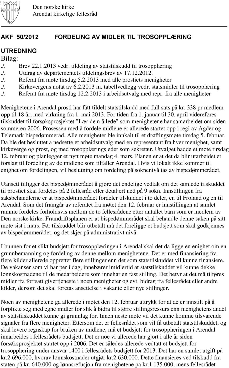 fra alle menigheter Menighetene i Arendal prosti har fått tildelt statstilskudd med full sats på kr. 338 pr medlem opp til 18 år, med virkning fra 1. mai 2013. For tiden fra 1. januar til 30.