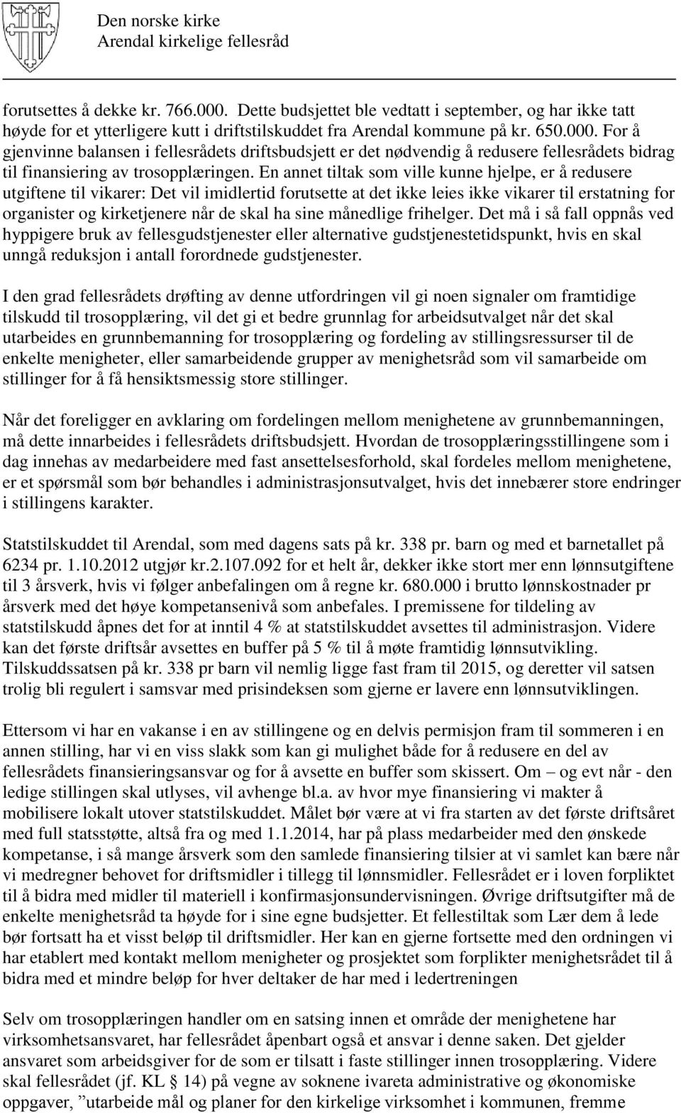 sine månedlige frihelger. Det må i så fall oppnås ved hyppigere bruk av fellesgudstjenester eller alternative gudstjenestetidspunkt, hvis en skal unngå reduksjon i antall forordnede gudstjenester.