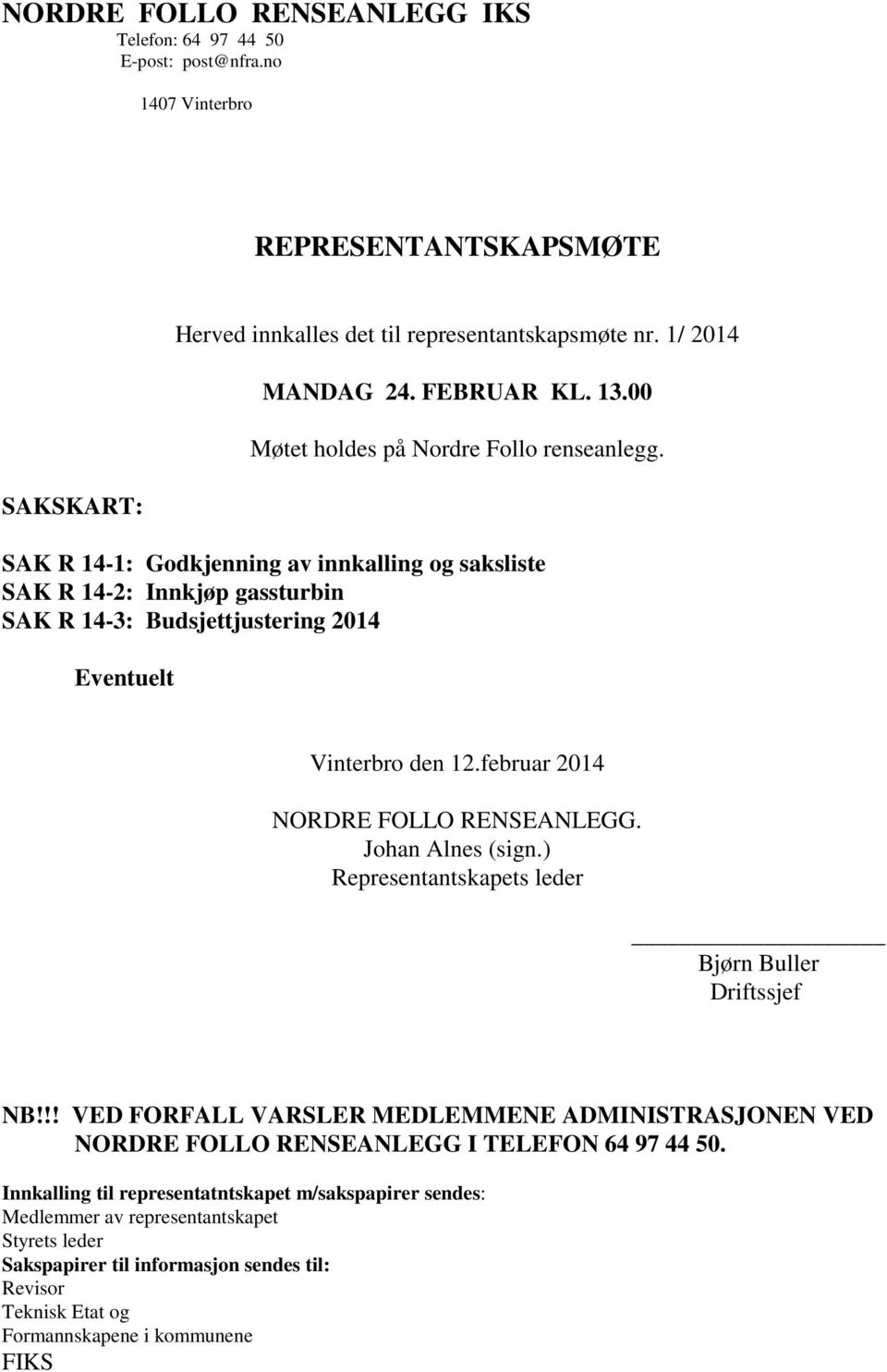 februar 2014 NORDRE FOLLO RENSEANLEGG. Johan Alnes (sign.) Representantskapets leder Bjørn Buller Driftssjef NB!