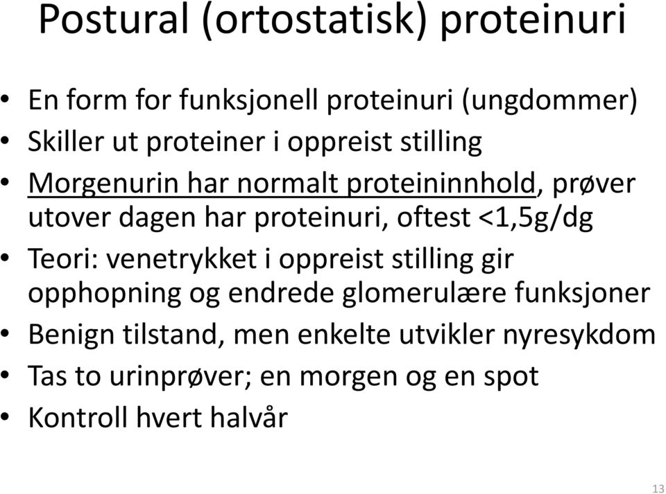 <1,5g/dg Teori: venetrykket i oppreist stilling gir opphopning og endrede glomerulære funksjoner Benign