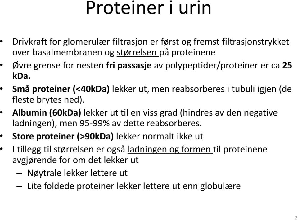 Albumin (60kDa) lekker ut til en viss grad (hindres av den negative ladningen), men 95-99% av dette reabsorberes.