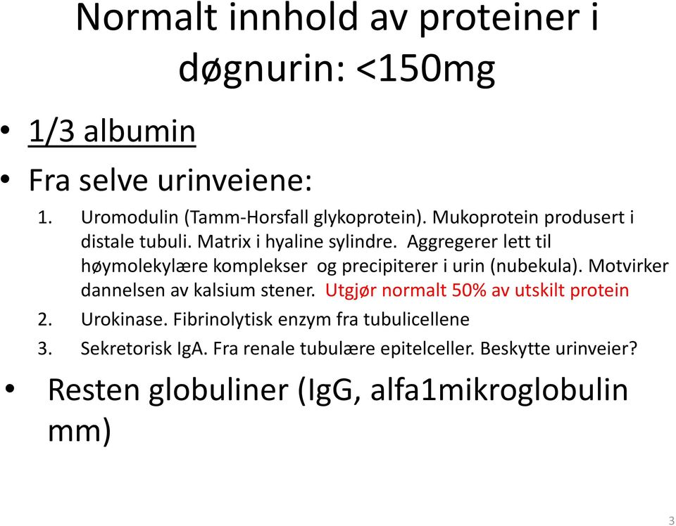 Aggregerer lett til høymolekylære komplekser og precipiterer i urin (nubekula). Motvirker dannelsen av kalsium stener.