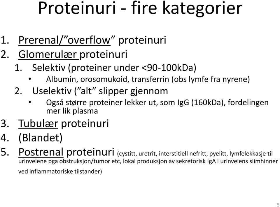 Uselektiv ( alt slipper gjennom Også større proteiner lekker ut, som IgG (160kDa), fordelingen mer lik plasma 3. Tubulær proteinuri 4.