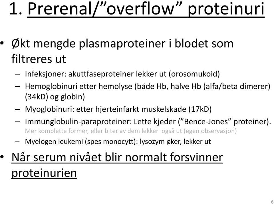 muskelskade (17kD) Immunglobulin-paraproteiner: Lette kjeder ( Bence-Jones proteiner).