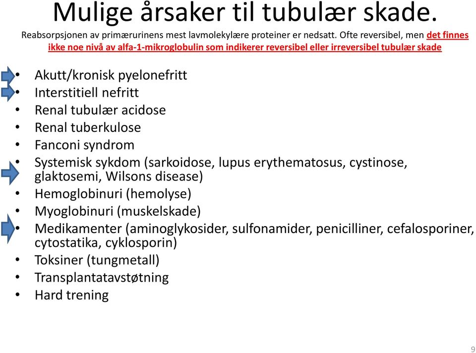 Interstitiell nefritt Renal tubulær acidose Renal tuberkulose Fanconi syndrom Systemisk sykdom (sarkoidose, lupus erythematosus, cystinose, glaktosemi, Wilsons